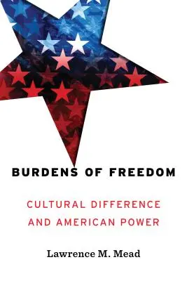 Die Bürde der Freiheit: Kulturelle Unterschiede und amerikanische Macht - Burdens of Freedom: Cultural Difference and American Power