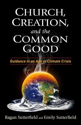 Kirche, Schöpfung und das Gemeinwohl: Orientierung in einem Zeitalter der Klimakrise - Church, Creation, and the Common Good: Guidance in an Age of Climate Crisis