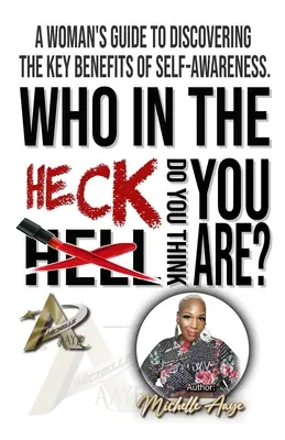 Für wen zum Teufel hältst du dich? Der Leitfaden einer Frau zur Entdeckung der wichtigsten Vorteile der Selbsterkenntnis - Who In The Heck Do You Think You Are?: A Woman's Guide To Discovering The Key Benefits of Self-Awareness