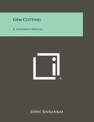 Edelsteinschleifen: Ein Handbuch für Lapidare - Gem Cutting: A Lapidary's Manual