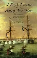 Ein britischer Augenzeuge der Schlacht von New Orleans: Die Memoiren des Admirals der Königlichen Marine Robert Aitchison, 1808-1827 - A British Eyewitness at the Battle of New Orleans: The Memoir of Royal Navy Admiral Robert Aitchison, 1808-1827