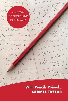 Mit gespitzten Bleistiften...: Eine Geschichte der Stenografie in Australien - With Pencils Poised...: A History of Shorthand in Australia