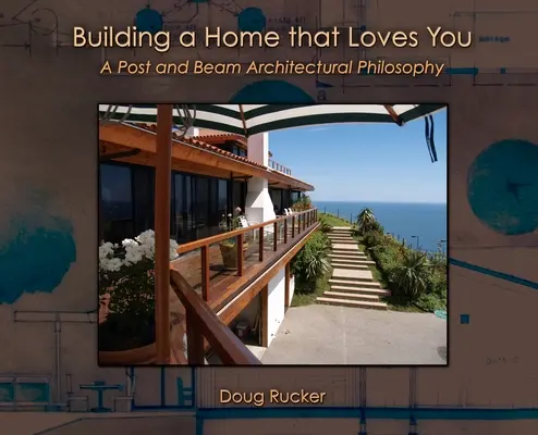 Ein Haus bauen, das dich liebt: Eine architektonische Philosophie von Pfosten und Balken - Building a Home that Loves You: A Post and Beam Architectural Philosophy