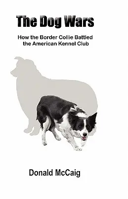 Die Hundekriege: Wie der Border Collie gegen den American Kennel Club kämpfte - The Dog Wars: How the Border Collie Battled the American Kennel Club