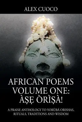 Afrikanische Gedichte Band Eins: ṣẹ rṣ!: Eine Lobpreis-Anthologie zu Orishas, Ritualen, Traditionen und Weisheit - African Poems Volume One: ṣẹ rṣ!: A Praise Anthology to Yorb Orishas, Rituals, Traditions and Wisdom