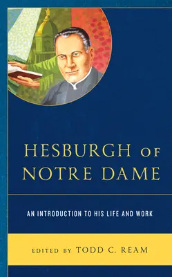 Hesburgh von Notre Dame: Eine Einführung in sein Leben und Werk - Hesburgh of Notre Dame: An Introduction to His Life and Work