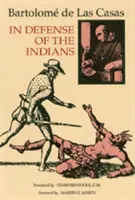 Zur Verteidigung der Indianer: Die Verteidigung des Hochwürdigsten Herrn, Don Fray Bartolome de Las Casas, vom Orden der Prediger, zuletzt Bischof von Chia - In Defense of the Indians: The Defense of the Most Reverend Lord, Don Fray Bartolome de Las Casas, of the Order of Preachers, Late Bishop of Chia