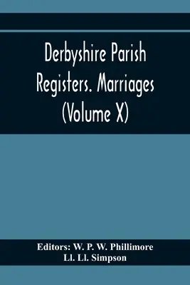 Derbyshire Kirchenbücher. Heiraten (Band X) - Derbyshire Parish Registers. Marriages (Volume X)