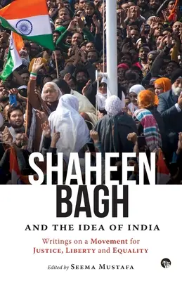 Shaheen Bagh und die Idee von Indien: Schriften zu einer Bewegung für Gerechtigkeit, Freiheit und Gleichheit (Mustafa Seema (Hrsg.)) - Shaheen Bagh and the Idea of India: Writings on a Movement for Justice, Liberty and Equality (Mustafa Seema (ed))