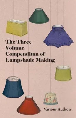 Das dreibändige Kompendium der Herstellung von Lampenschirmen - The Three Volume Compendium of Lampshade Making