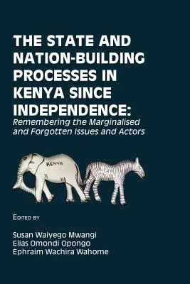 Der Staat und der Prozess der Nationenbildung in Kenia seit der Unabhängigkeit: Die Erinnerung an die marginalisierten und vergessenen Themen und Akteure - The State and Nation-Building Processes in Kenya since Independence: Remembering the Marginalised and Forgotten Issues and Actors