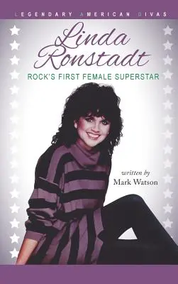 Linda Ronstadt: Der erste weibliche Superstar des Rock - Linda Ronstadt: Rock's First Female Superstar