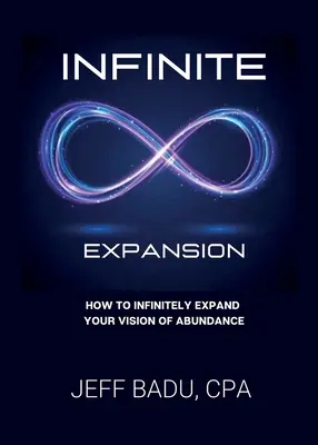 Unendliche Expansion: Wie Sie Ihre Vision des Überflusses unendlich erweitern können - Infinite Expansion: How To Infinitely Expand Your Vision Of Abundance