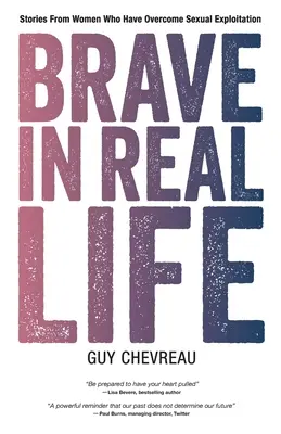 Mutig im wahren Leben: Geschichten von Frauen, die sexuelle Ausbeutung überwunden haben - Brave in Real Life: Stories From Women Who Have Overcome Sexual Exploitation