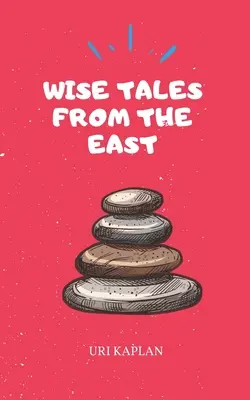 Weise Erzählungen aus dem Osten: Die unverzichtbare Sammlung - Wise Tales From the East: The Essential Collection