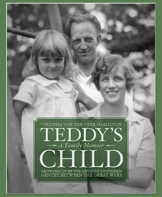 Teddy's Child: Aufwachsen in der ängstlichen Südstaaten-Gentry zwischen den Weltkriegen - Teddy's Child: Growing Up in the Anxious Southern Gentry Between the Great Wars