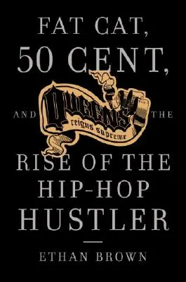 Queens Reigns Supreme: Fat Cat, 50 Cent und der Aufstieg des Hip-Hop-Hustlers - Queens Reigns Supreme: Fat Cat, 50 Cent, and the Rise of the Hip Hop Hustler