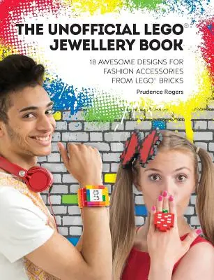 Das inoffizielle Lego(r)-Schmuckbuch: 18 tolle Designs für Modeaccessoires aus Lego(r)-Steinen - The Unofficial Lego(r) Jewellery Book: 18 Awesome Designs for Fashion Accessories from Lego(r) Bricks