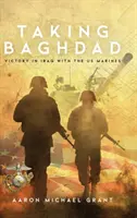 Taking Baghdad: Der Sieg im Irak mit den US-Marines - Taking Baghdad: Victory in Iraq With the US Marines