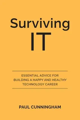 Überleben in der IT: Wichtige Ratschläge für eine glückliche und gesunde Technologiekarriere - Surviving IT: Essential Advice for Building a Happy and Healthy Technology Career