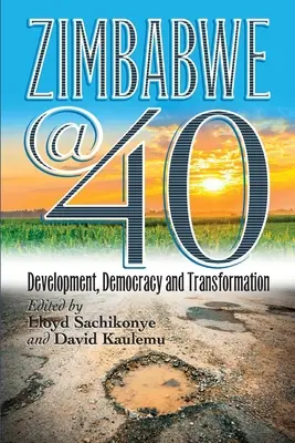 Zimbabwe@40: Entwicklung, Demokratie und Transformation - Zimbabwe@40: Development, Democracy and Transformation