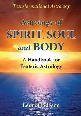 Astrologie von Geist, Seele und Körper: Ein Handbuch für esoterische Astrologie - Astrology of Spirit, Soul and Body: A Handbook for Esoteric Astrology