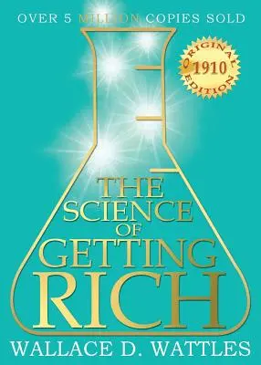 Die Wissenschaft vom Reichwerden: Originalausgabe 1910 - The Science of Getting Rich: 1910 Original Edition