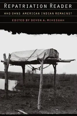 Reader zur Repatriierung: Wem gehören die Überreste amerikanischer Indianer? - Repatriation Reader: Who Owns American Indian Remains?