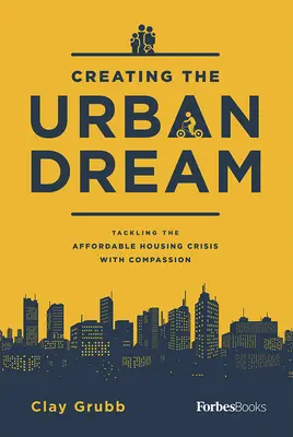 Den urbanen Traum schaffen: Die Krise des erschwinglichen Wohnraums mit Mitgefühl angehen - Creating the Urban Dream: Tackling the Affordable Housing Crisis with Compassion