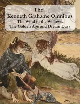 Der Kenneth Grahame Omnibus: Der Wind in den Weiden, Das goldene Zeitalter und Traumtage (einschließlich Der widerspenstige Drache