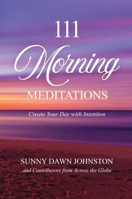 111 Morgen-Meditationen: Gestalten Sie Ihren Tag mit Intention - 111 Morning Meditations: Create Your Day with Intention