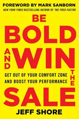 Seien Sie mutig und gewinnen Sie den Verkauf: Verlassen Sie Ihre Komfortzone und steigern Sie Ihre Leistung - Be Bold and Win the Sale: Get Out of Your Comfort Zone and Boost Your Performance