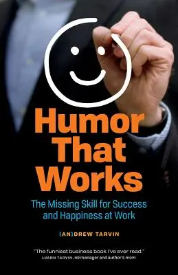 Humor, der funktioniert: Die fehlende Fähigkeit für Erfolg und Glück im Beruf - Humor That Works: The Missing Skill for Success and Happiness at Work