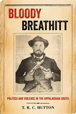 Bloody Breathitt: Politik und Gewalt in den südlichen Appalachen - Bloody Breathitt: Politics and Violence in the Appalachian South