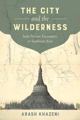 Die Stadt und die Wildnis, 29: Indo-persische Begegnungen in Südostasien - The City and the Wilderness, 29: Indo-Persian Encounters in Southeast Asia