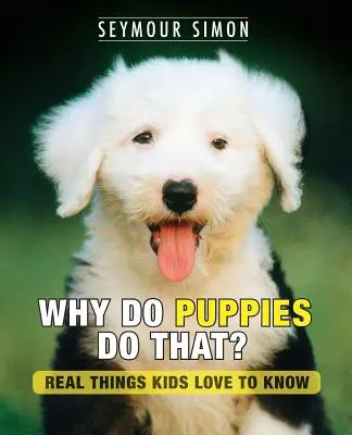 Warum machen Welpen das? Echte Dinge, die Kinder gerne wissen - Why Do Puppies Do That?: Real Things Kids Love to Know