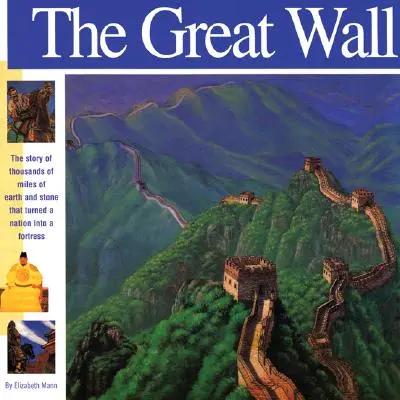 Die Große Mauer: Die Geschichte von Tausenden von Kilometern aus Erde und Stein, die eine Nation in eine Festung verwandelten - The Great Wall: The Story of Thousands of Miles of Earth and Stone That Turned a Nation Into a Fortress