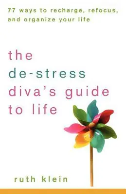 The De-Stress Divas Guide to Life: 77 Wege, sich aufzuladen, sich neu zu konzentrieren und sein Leben zu organisieren - The De-Stress Divas Guide to Life: 77 Ways to Recharge, Refocus, and Organize Your Life