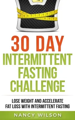 30 Tage Intermittierendes Fasten: Abnehmen und Fettabbau beschleunigen mit Intermittierendem Fasten - 30 Day Intermittent Fasting Challenge: Lose Weight and Accelerate Fat Loss with Intermittent Fasting