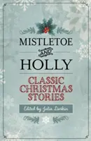 Mistelzweig und Stechpalme: Klassische Weihnachtsgeschichten - Mistletoe and Holly: Classic Christmas Stories