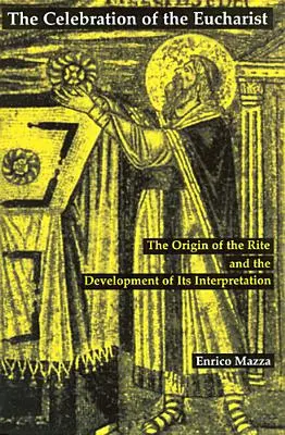 Die Feier der Eucharistie: Der Ursprung des Ritus und die Entwicklung seiner Auslegung - Celebration of Eucharist: The Origin of the Rite and the Development of Its Interpretation