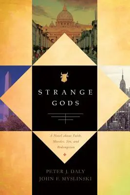Fremde Götter: Ein Roman über Glaube, Mord, Sünde und Erlösung - Strange Gods: A Novel About Faith, Murder, Sin and Redemption