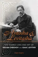 Antoscha und Levitasha: Das gemeinsame Leben und die Kunst von Anton Tschechow und Isaac Levitan - Antosha and Levitasha: The Shared Lives and Art of Anton Chekhov and Isaac Levitan
