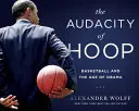 Die Kühnheit des Reifens: Basketball und das Zeitalter von Obama - The Audacity of Hoop: Basketball and the Age of Obama