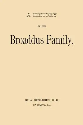 Eine Geschichte der Familie Broaddus: Von der Zeit der Ansiedlung des Stammvaters der Familie in den Vereinigten Staaten bis zum Jahr 1888 - A History of the Broaddus Family: From the Time of the Settlement of the Progenitor of the Family in the United States down to the year 1888