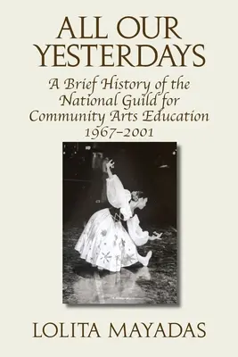 All unsere gestrigen Tage: Eine kurze Geschichte der National Guild for Community Arts Education 1967-2001 - All Our Yesterdays: A Brief History of the National Guild for Community Arts Education 1967-2001