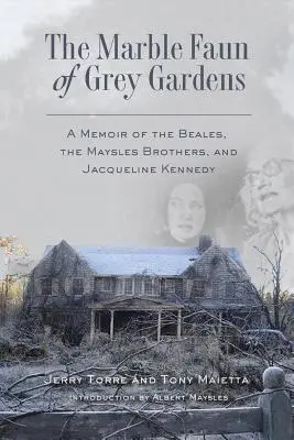 Der Marmorfaun von Grey Gardens: Eine Erinnerung an die Beales, die Maysles-Brüder und Jacqueline Kennedy - The Marble Faun of Grey Gardens: A Memoir of the Beales, the Maysles Brothers, and Jacqueline Kennedy