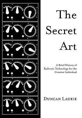 Die geheime Kunst: Eine kurze Geschichte der Radionik-Technologie für den kreativen Menschen - The Secret Art: A Brief History of Radionic Technology for the Creative Individual