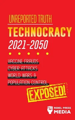 Unveröffentlichte Wahrheit: Technokratie 2021-2050: Impfstoff-Betrug, Cyber-Attacken, Weltkriege & Bevölkerungskontrolle; Entlarvt! - Unreported Truth: Technocracy 2021-2050: Vaccine Frauds, Cyber Attacks, World Wars & Population Control; Exposed!