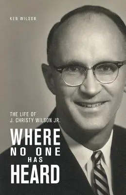 Wo niemand zugehört hat: Das Leben von J. Christy Wilson Jr. - Where No One Has Heard: The Life of J. Christy Wilson Jr.